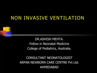 NON INVASIVE VENTILATION  DR.ASHISH MEHTA.  Fellow in Neonatal Medicine  College of Pediatrics,