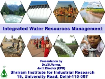 Integrated Water Resources Management  Presentation by  Dr.V.K.Verma,  Joint Director (EPD)