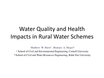 Water Quality and Health  Impacts in Rural Water Schemes  Matthew  W. Hurst , Mamaru  A. Moges