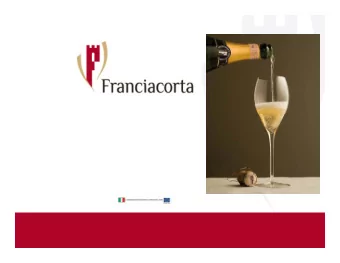 The single word  Franciacorta  defines the defines the Territory, Production Method and the Wine  d