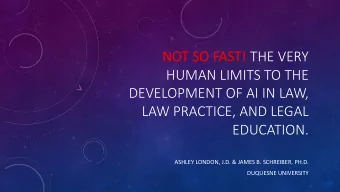 NOT SO FAST! THE VERY  NO  HUMAN LIMITS TO THE  DEVELOPMENT OF AI IN LAW,  LAW PRACTICE, AND LEGAL