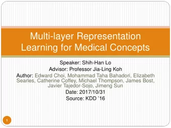 Learning for Medical Concepts  Speaker: Shih-Han Lo  Advisor: Professor Jia-Ling Koh  Author: