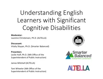 Understanding English  Learners with Significant  Cognitive Disabilities  Moderator:  Laurene