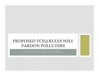 PROPOSED TCEQ RULES WILL  PARDON POLLUTERS  B Y  D R .  M A T T H E W  T E J A D A    A I R  A L