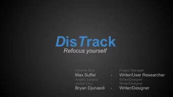 D is T rack  Refocus yourself  Graeme Britz  -  Project Manager  Max Suffel  -  Writer/User