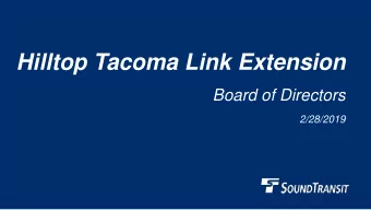 Hilltop Tacoma Link Extension  Board of Directors  2/28/2019  Todays Presentation    Project