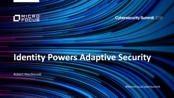 Identity Powers Adaptive Security  Robert MacDonald  #MicroFocusCyberSummit  security leaders