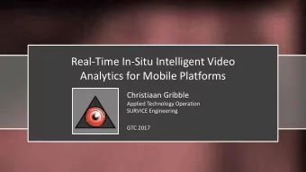 Real-Time In-Situ Intelligent Video  Analytics for Mobile Platforms  Christiaan Gribble  Applied