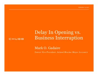 Delay In Opening vs.  Business Interruption  Mark O. Gadaire  Senior Vice President, Inland Marine