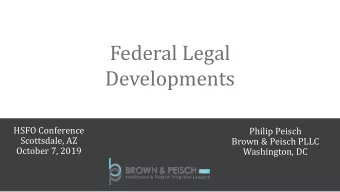Federal Legal  Developments  HSFO Conference  Philip Peisch  Scottsdale, AZ  Brown &amp; Peisch