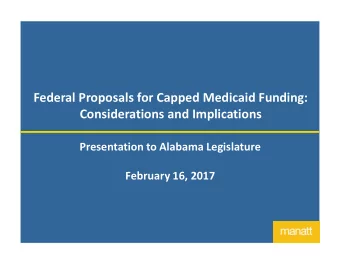 Federal Proposals for Capped Medicaid Funding:  Considerations and Implications  Presentation to