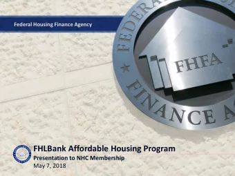 FHLBank Affordable Housing Program  Presentation to NHC Membership  May 7, 2018  Federal Housing