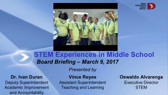 STEM Experiences in Middle School  Board Briefing  March 9, 2017  Presented by  Dr. Ivan Duran