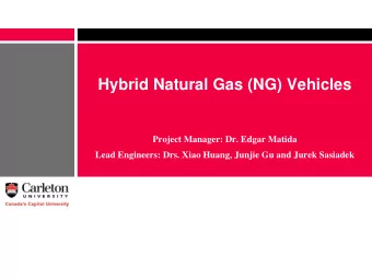 Hybrid Natural Gas (NG) Vehicles  Project Manager: Dr. Edgar Matida  Lead Engineers: Drs. Xiao