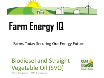 Farm Energy IQ  Farms Today Securing Our Energy Future  Biodiesel and Straight  Vegetable Oil (SVO)
