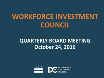 WORKFORCE INVESTMENT  COUNCIL  QUARTERLY BOARD MEETING October 24, 2016  I.  CALL TO ORDER  ANDY