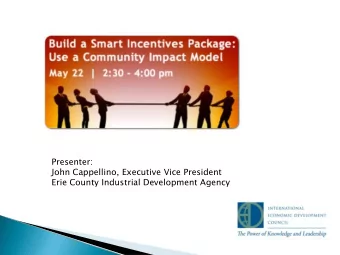 Presenter:  John Cappellino, Executive Vice President  Erie County Industrial Development Agency