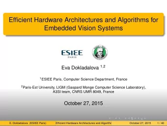 Efficient Hardware Architectures and Algorithms for  Embedded Vision Systems Eva Dokladalova 1 , 2