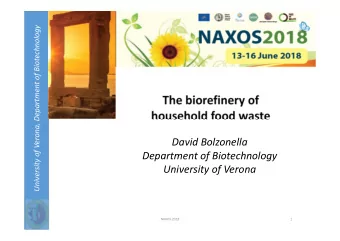 The biorefinery of household food waste David Bolzonella Department of Biotechnology University of