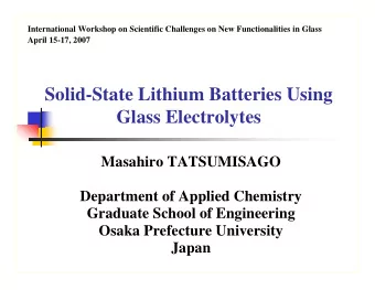 Solid-State Lithium Batteries Using  Glass Electrolytes  Masahiro TATSUMISAGO  Department of