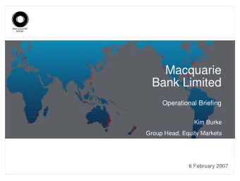 Macquarie  Bank Limited  Operational Briefing  Kim Burke  Group Head, Equity Markets  6 February