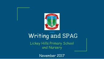Writing and SPAG  Lickey Hills Primary School  and Nursery  November 2017  Aims:  Writing  Writing