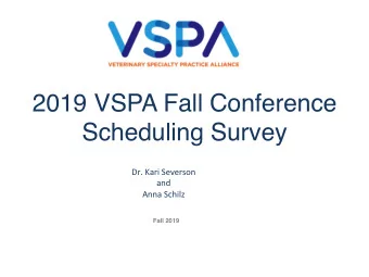 2019 VSPA Fall Conference Scheduling Survey  Dr. Kari Severson  and  Anna Schilz Fall 2019  Do your