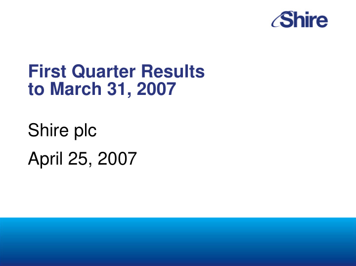 first quarter results to march 31 2007 shire plc april 25