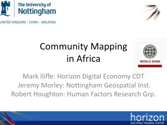 Community Mapping  in Africa  Mark Iliffe: Horizon Digital Economy CDT  Jeremy Morley: Nottingham