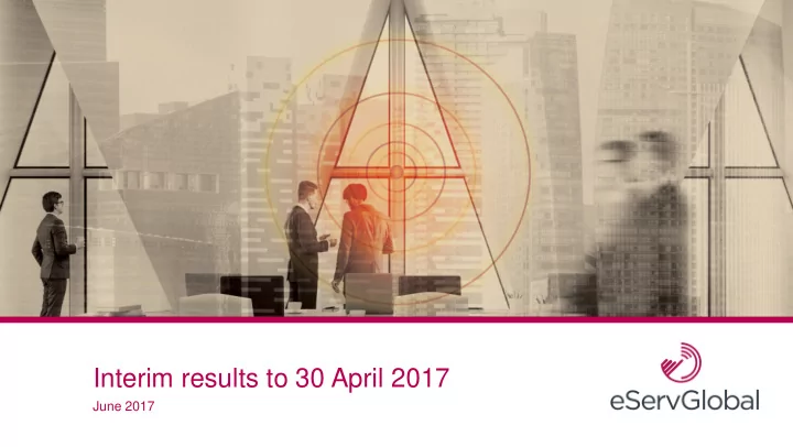 interim results to 30 april 2017
