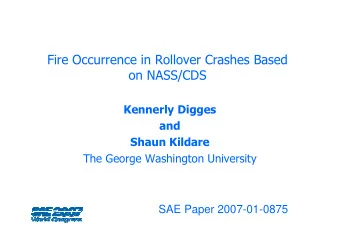 Fire Occurrence in Rollover Crashes Based  on NASS/CDS  Kennerly Digges  and  Shaun Kildare  The