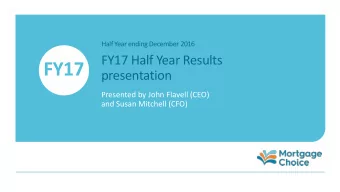 FY17  presentation  Presented by John Flavell (CEO)  and Susan Mitchell (CFO)  Today:  1.
