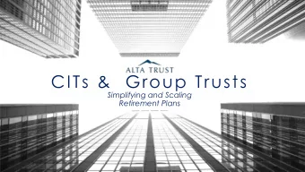 CITs &amp;  Group Trusts  Simplifying and Scaling  Retirement Plans  Current Industry  Trends