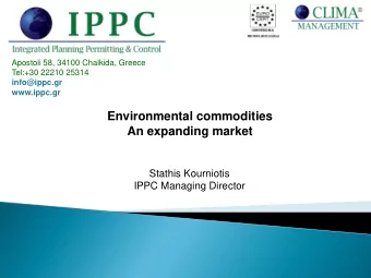 Environmental commodities  An expanding market  Stathis Kourniotis  IPPC Managing Director  What is