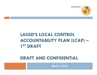 LAUSDS LOCAL CONTROL  ACCOUNTABILITY PLAN (LCAP)  1 ST DRAFT  DRAFT AND CONFIDENTIAL  April
