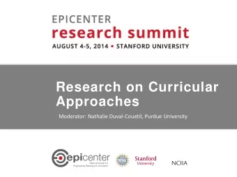Research on Curricular  Approaches  Moderator: Nathalie Duval-Couetil, Purdue University  Panelists