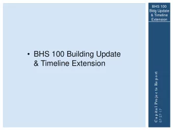BHS 100 Building Update  &amp; Timeline Extension  C a p ita l Pro je c ts Re p o rt