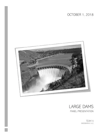 OCTOBER 1, 2018  LARGE DAMS PANEL PRESENTATION  TEAM A  GEOGRAPHY 412  INTRODUCTION TO LARGE DAMS