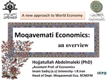 Moqavemati Economics:  an overview  Hojjatullah Abdolmaleki (PhD)  ,  Assistant Prof. of Economics
