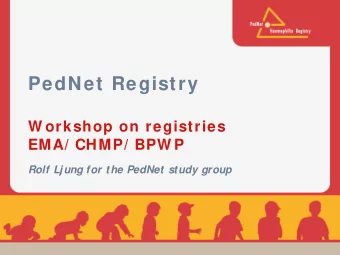 PedNet Registry  W orkshop on registries  EMA/ CHMP/ BPW P  Rolf Ljung for the PedNet study group