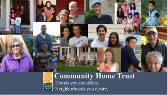 Community Home Trust  Homes you can afford.  Neighborhoods you desire. T HE C OMMUNITY L AND T RUST