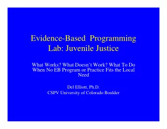 Evidence-Based  Programming  Lab: Juvenile Justice  What Works? What Doesnt Work? What To Do