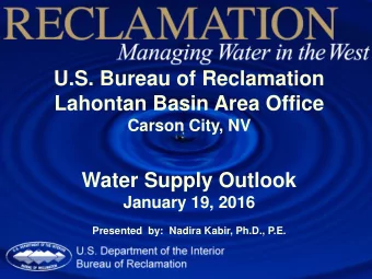 U.S. Bureau of Reclamation  Lahontan Basin Area Office  Carson City, NV  Water Supply Outlook