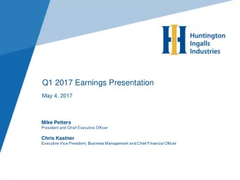 Q1 2017 Earnings Presentation  May 4, 2017  Mike Petters  President and Chief Executive Officer