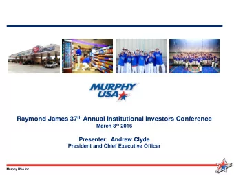 Raymond James 37 th Annual Institutional Investors Conference March 8 th 2016  Presenter:  Andrew
