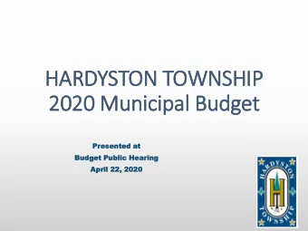 HARDYSTON TOWNSHIP  IP  2020 Municipal Budget  Prese  sented at  Bud  Budget Public He  Hearing