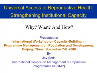 Universal Access to Reproductive Health:  Strengthening Institutional Capacity  Why? What? And How?