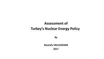 Assessment of  Turkeys Nuclear Energy Policy  By  Mustafa YAVUZDEMIR  2017  1  Outline  1.