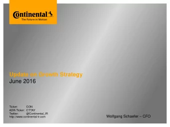 Update on Growth Strategy  June 2016  Ticker:  CON  ADR-Ticker:  CTTAY  Twitter:  @Continental_IR