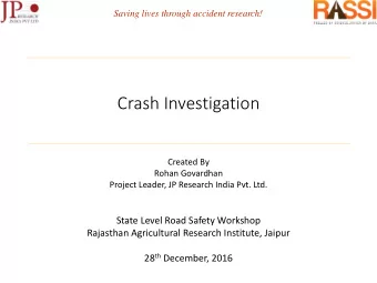 Crash Investigation  Created By  Rohan Govardhan  Project Leader, JP Research India Pvt. Ltd.